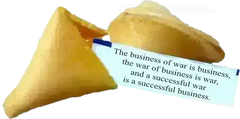 The business of war is business, the war of business is war, and a successful war is a successful business.