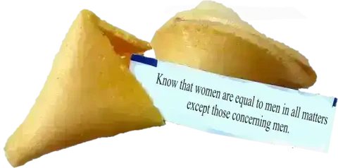 Know that women are equal to men in all matters except those concerning men.