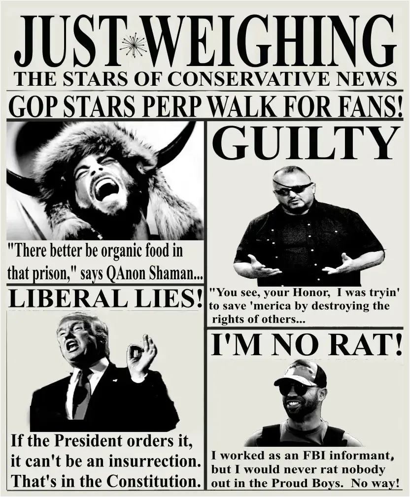 Table of Contents The Stars of Conservative News Proud Boy With Back Paint Denied Release The Stars of Conservative News There is nothing redeeming about Republicans. The January 6th insurrection proved exactly the kind of cowards and liars that make comprise the GOP. To understand the depth of cowardice and dishonesty, you need only understand the fight they supposedly dedicated themselves to winning.  Some of the rioters are affiliated with extremist groups, such as the Oath Keepers, Proud Boys, Three Percenters, and QAnon, that have a strong loyalty to Trump...